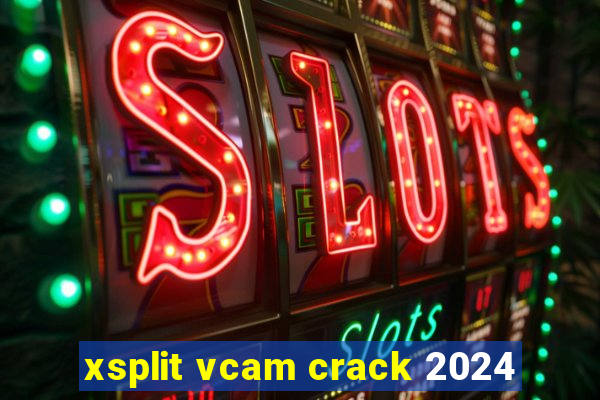 xsplit vcam crack 2024